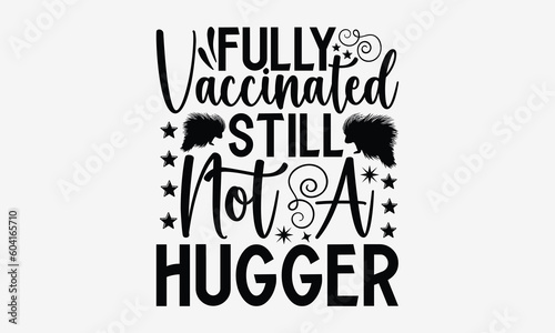Fully Vaccinated Still Not A Hugger- Porcupine t-shirt design, Hand drawn lettering phrase, Handmade calligraphy vector illustration, Love, Heart, bags, posters. svg, EPS 10