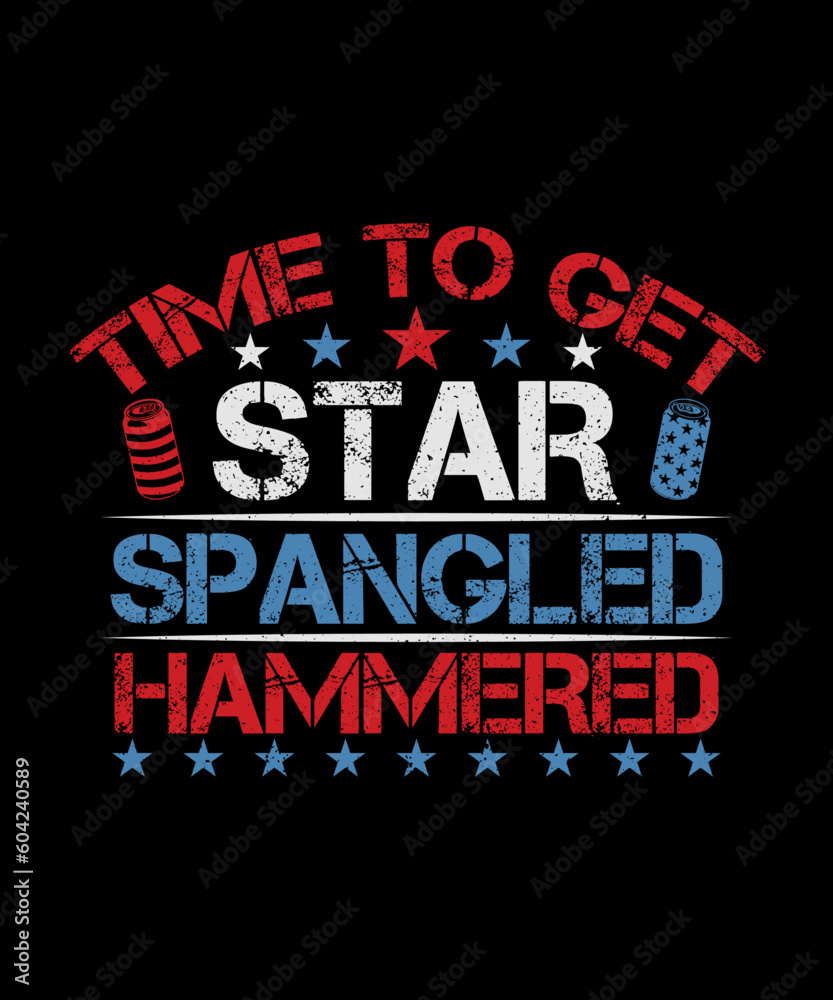 Time to get star spangled hammered, 4th Of July T-shirt, Independence day