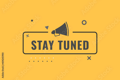Stay Tuned Button. Speech Bubble, Banner Label Stay Tuned