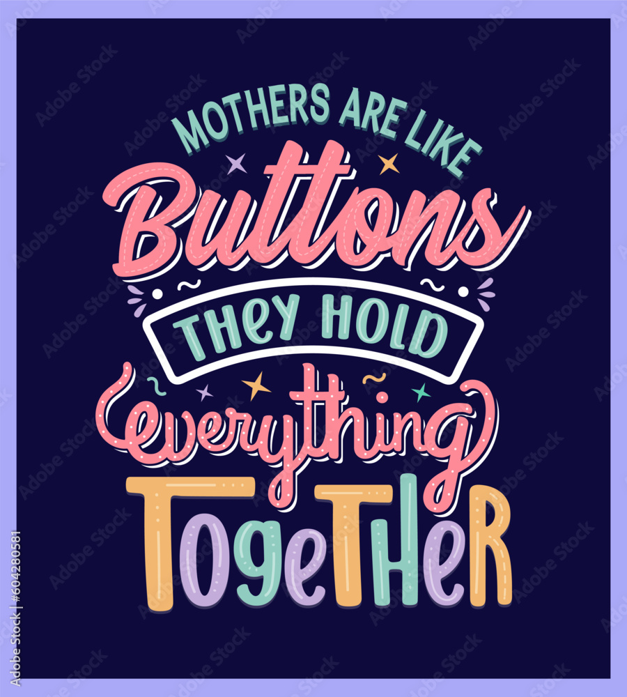 Mothers Are Like Buttons They Hold Everything Together Hand Drawn Typography Lettering, Mother's day Lettering, Typography about mother.