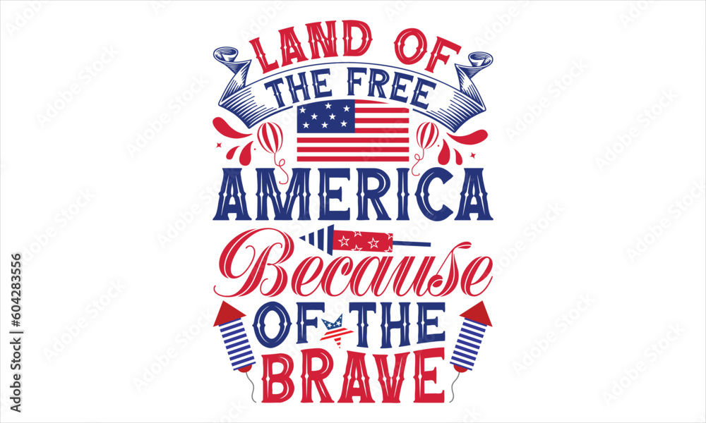 Land Of The Free America Because Of The Brave - Fourth Of July SVG Design, Hand drawn vintage illustration with lettering and decoration elements, prints for posters, banners, notebook covers with whi Land Of The Free America Because Of The Brave - Fourth Of July SVG Design, Hand drawn vintage illustration with lettering and decoration elements, prints for posters, banners, notebook covers with whi