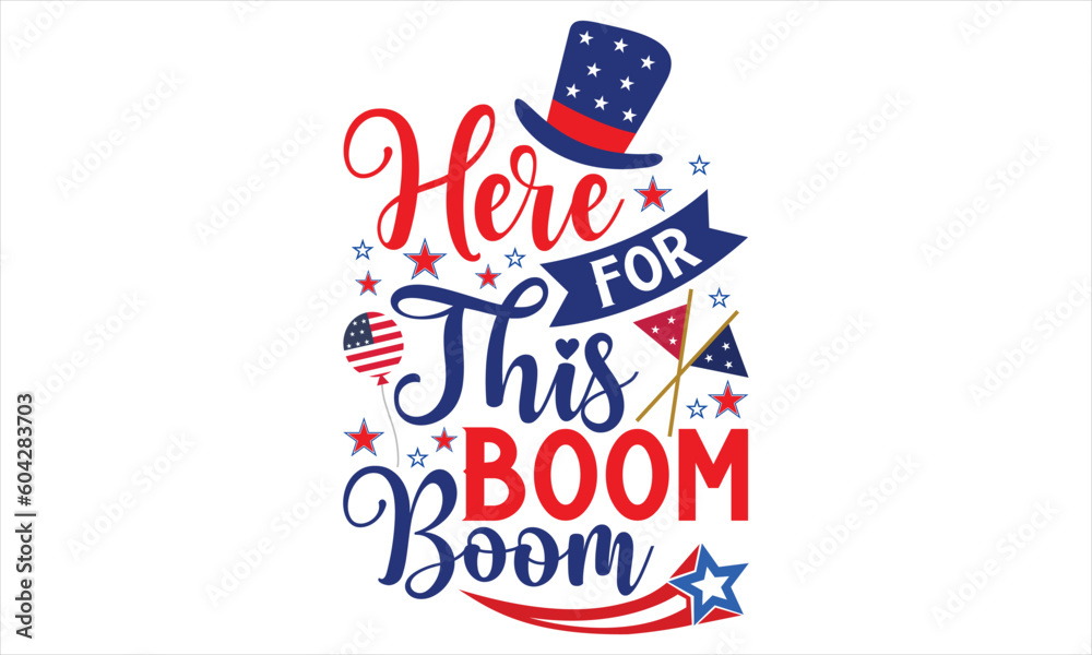 Here For This Boom Boom - Fourth Of July SVG Design, Hand lettering inspirational quotes isolated on white background, used for prints on bags, poster, banner, flyer and mug, pillows. Here For This Boom Boom - Fourth Of July SVG Design, Hand lettering inspirational quotes isolated on white background, used for prints on bags, poster, banner, flyer and mug, pillows.