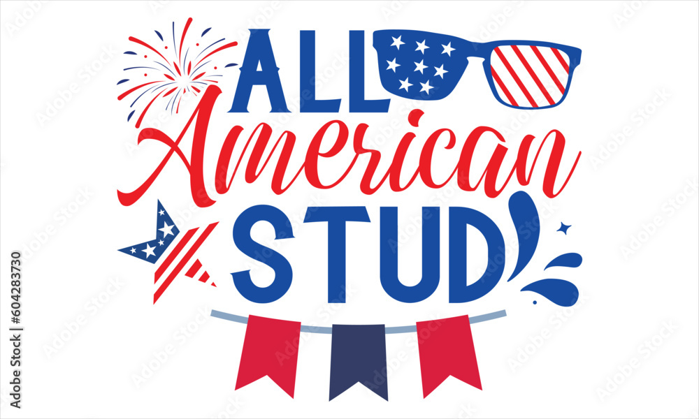 All American Stud - Fourth Of July T Shirt Design, Hand drawn lettering and calligraphy, Cutting Cricut and Silhouette, svg file, poster, banner, flyer and mug.