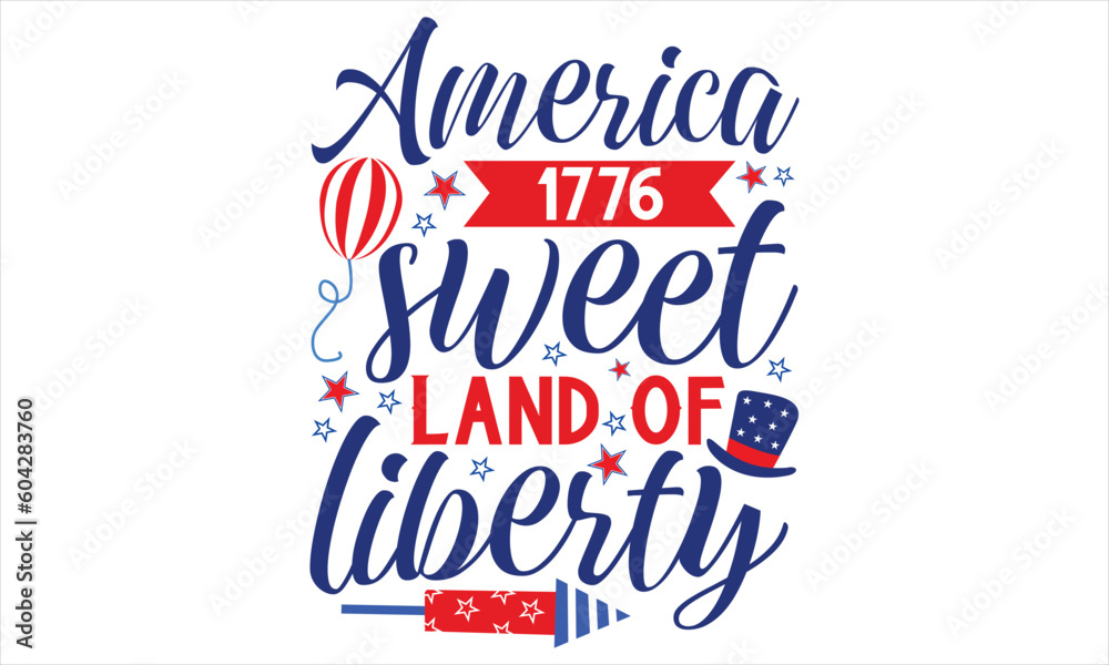 Fototapeta premium America 1776 Sweet Land Of Liberty - Fourth Of July T Shirt Design, Hand drawn lettering and calligraphy, Cutting Cricut and Silhouette, svg file, poster, banner, flyer and mug.