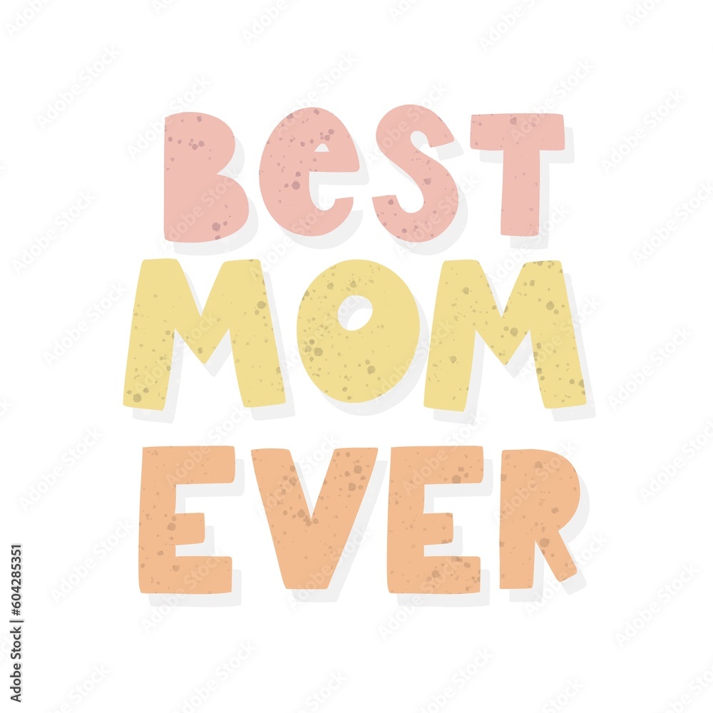 Best mom ever. hand drawing lettering, decoration elements. Colorful flat style illustration. design for cards, prints, posters, cover