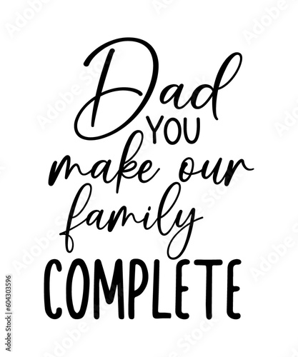 dad you make our family complete father s day quotes commercial use digital download png file on white background