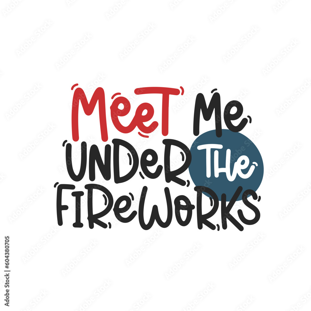 Vector handdrawn illustration. Lettering phrases Meet me under the fireworks. Idea for poster, postcard.  A greeting card for America's Independence Day.