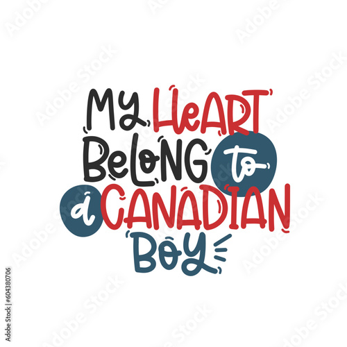Vector handdrawn illustration. Lettering phrases My heart belong to a Canadian boy. Idea for poster, postcard. A greeting card for America's Independence Day.