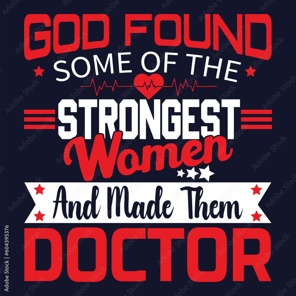 God found some of the strongest women and made them doctor t-shirt design