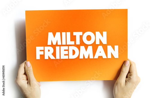 Milton Friedman - twentieth century's most prominent advocate of free markets, text concept on card photo