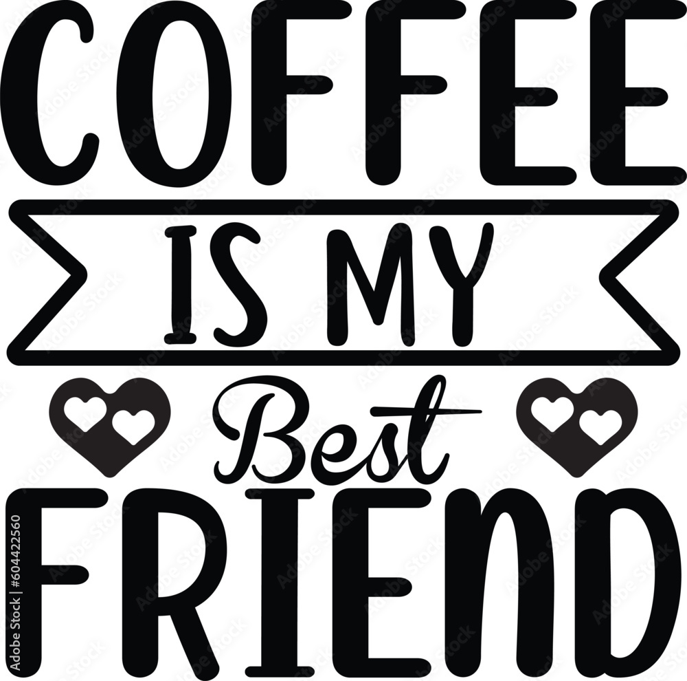 Coffee Is My Best Friend Coffee Is My Best Friend