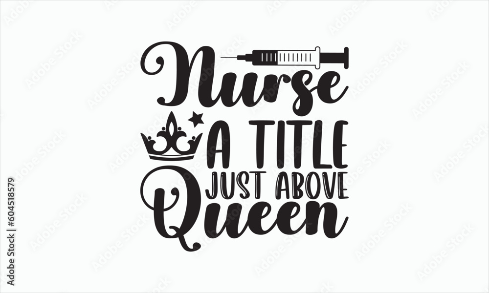 Nurse A Title Just Above Queen - Nurse Svg Design, Hand drawn lettering phrase isolated on white background, Calligraphy t shirt, Used for prints on bags, poster, banner, flyer and mug, Vector EPS. Nurse A Title Just Above Queen - Nurse Svg Design, Hand drawn lettering phrase isolated on white background, Calligraphy t shirt, Used for prints on bags, poster, banner, flyer and mug, Vector EPS.