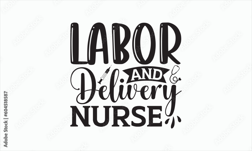 Labor And Delivery Nurse - Nurse Svg T-shirt Design, Hand lettering inspirational quotes isolated on white background, Cutting Cricut and Silhouette, Used for prints on bags, poster, banner, and mug. Labor And Delivery Nurse - Nurse Svg T-shirt Design, Hand lettering inspirational quotes isolated on white background, Cutting Cricut and Silhouette, Used for prints on bags, poster, banner, and mug.