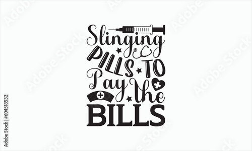 Slinging Pills To Pay The Bills - Nurse Svg T-shirt Design, Hand lettering inspirational quotes isolated on white background, Cutting Cricut and Silhouette, Used for prints on bags, poster, banner.