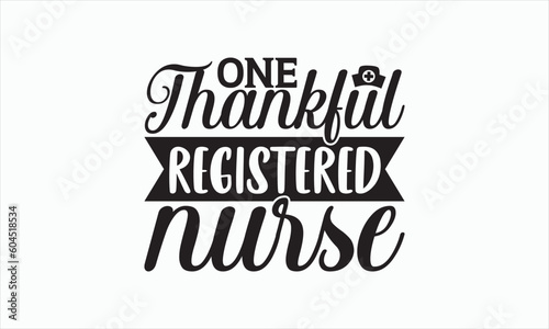 One Thankful Registered Nurse - Nurse Svg T-shirt Design, Hand lettering inspirational quotes isolated on white background, Cutting Cricut and Silhouette, Used for prints on bags, poster, banner.