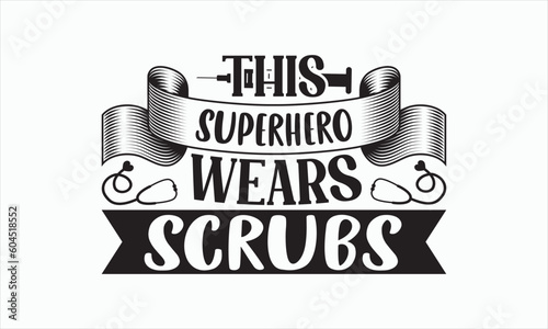 This Superhero Wears Scrubs - Nurse Svg T-shirt Design, Hand lettering inspirational quotes isolated on white background, Cutting Cricut and Silhouette, Used for prints on bags, poster, banner.