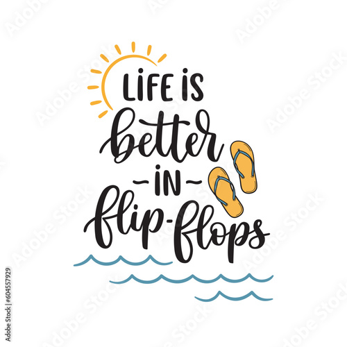 Life is better in flip flops phrase. Hand lettering composition with sun and waves