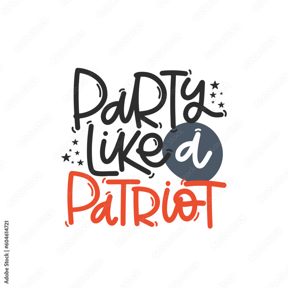 Vector handdrawn illustration. Lettering phrases Party like a patriot. Idea for poster, postcard.  A greeting card for America's Independence Day.