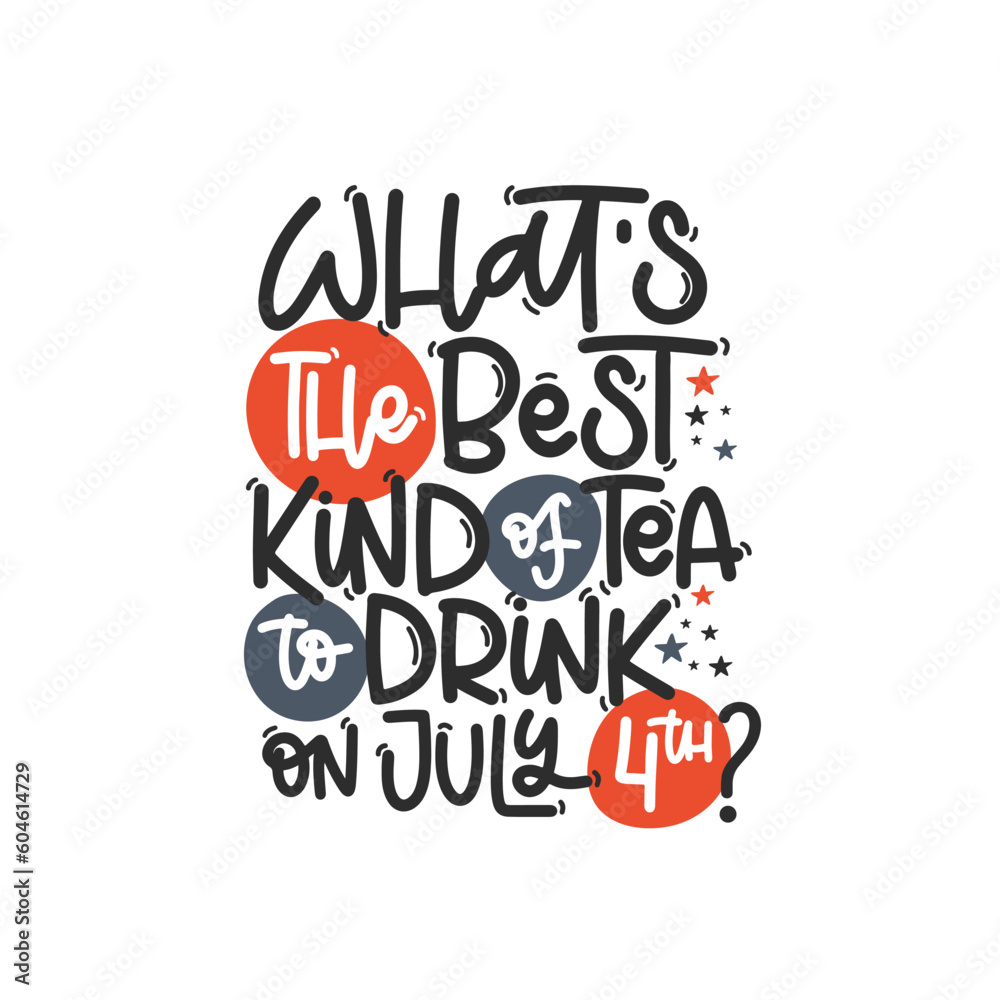 Vector handdrawn illustration. Lettering phrases What s the best kind of tea to drink on July 4th? Idea for poster, postcard.  A greeting card for America's Independence Day.