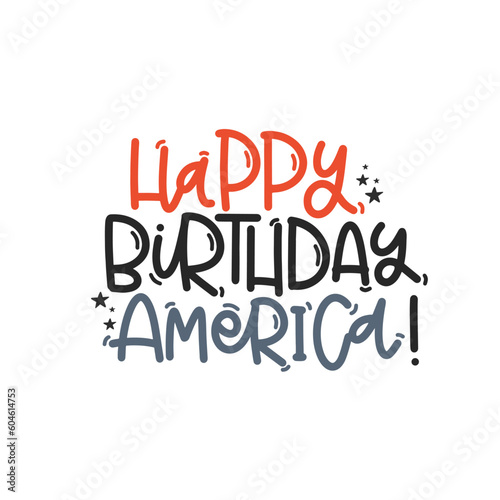 Vector handdrawn illustration. Lettering phrases Happy birthday America. Idea for poster, postcard.  A greeting card for America's Independence Day.