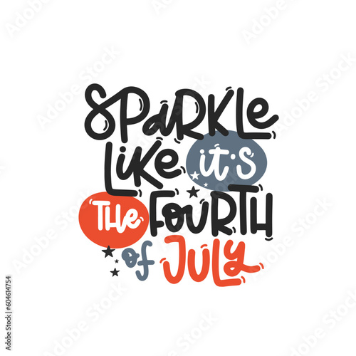 Vector handdrawn illustration. Lettering phrases Sparkle like it s the fourth of July. Idea for poster  postcard.  A greeting card for America s Independence Day.