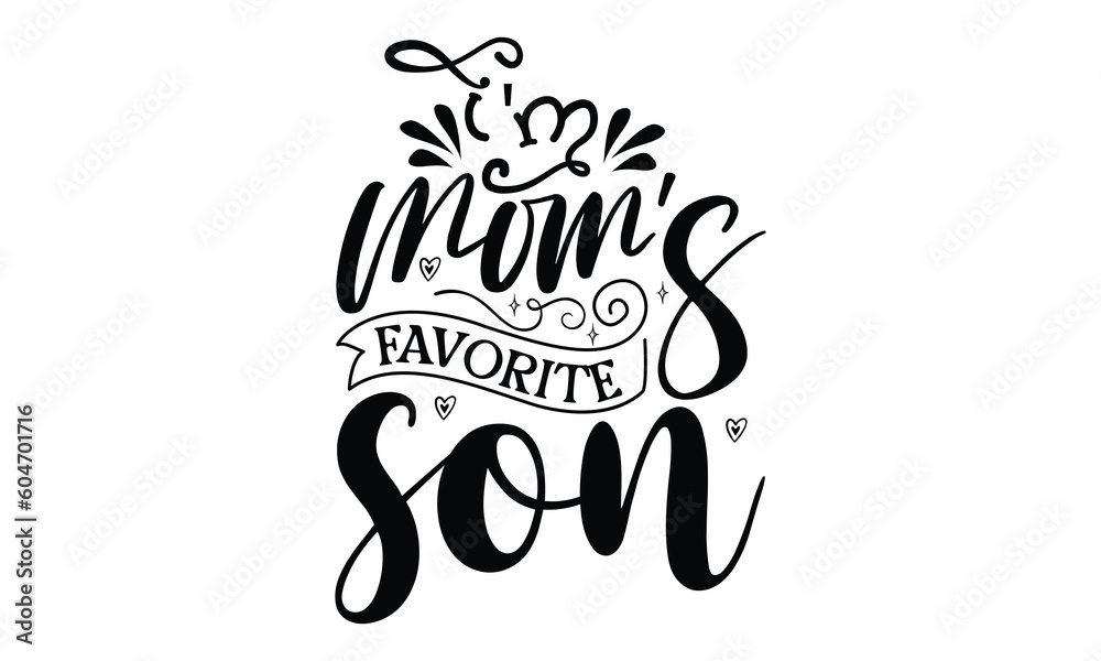 i'm mom's favorite son, Funny Son svg Design, illustration for prints on t-shirts and bags, Hand drawn lettering phrase isolated on white background, Gift For  son t-shirtsm, eps 10