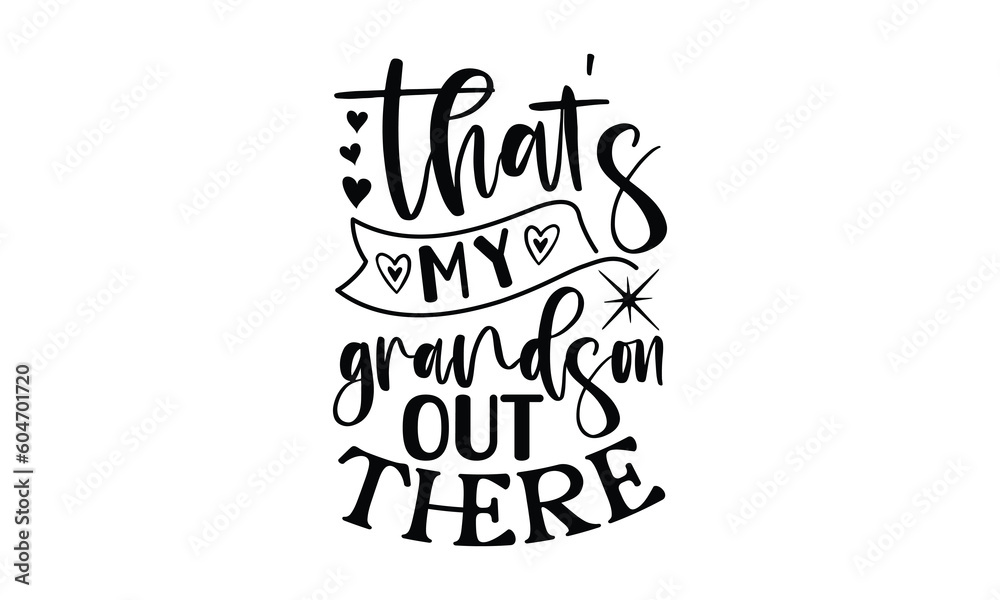 that's my grandson out there, Funny Son svg Design, illustration for prints on t-shirts and bags, Hand drawn lettering phrase isolated on white background, Gift For son t-shirtsm, eps 10 that's my grandson out there, Funny Son svg Design, illustration for prints on t-shirts and bags, Hand drawn lettering phrase isolated on white background, Gift For son t-shirtsm, eps 10