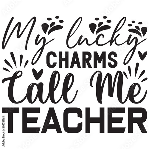 My lucky charms call me teacher