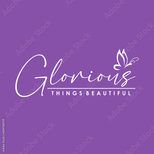 Glorious things beautiful typographic illustration slogan for t shirt print,Tee graphic design. 
