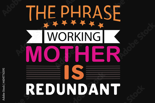 The phrase working mother is redundant