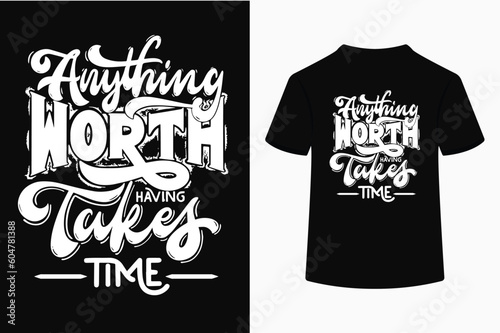 Anything worth having takes time, T-Shirt Design