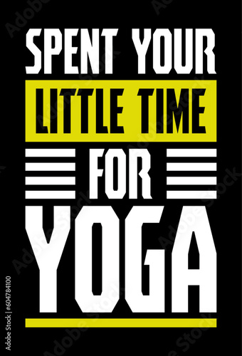 Spent your little time for yoga. Yoga t-shirt design template.
