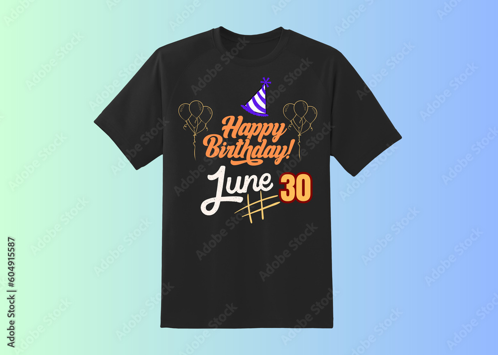 Happy Birthday T shirt Design, Happy Birthday wish, birthday boy, Happy birthday born in 30th June, Happy Birthday t shirt for wish