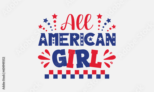 All american girl svg, 4th of July svg, Patriotic , Happy 4th Of July, America shirt , Fourth of July, independence day usa memorial day typography tshirt design vector file