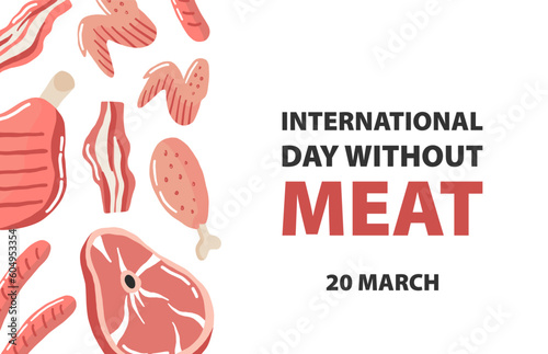 International Day Without Meat. March 20. Holiday concept. Poster of different meat, steak, beef on the bone, chicken wings and sausage under a red prohibiting sign. Vector illustration in flat style photo