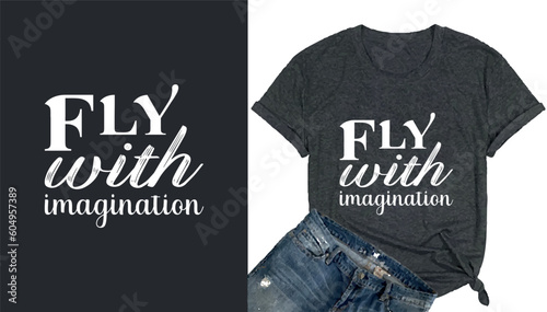 Fly with imagination quotes typography t shirt design  photo