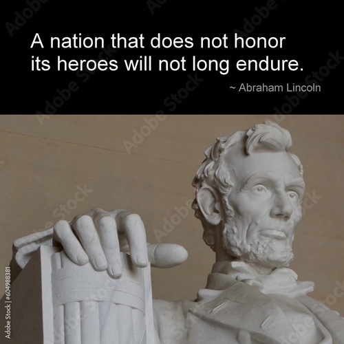 A nation that does not honor its heroes will not long endure. Lincoln quote