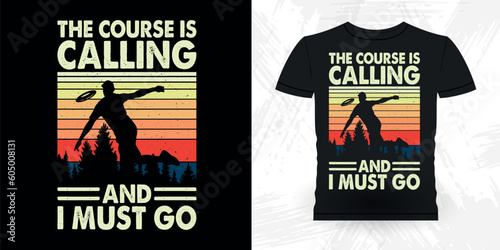 The Course Is Calling And I Must Go Funny Disc Golfing Retro Vintage Disc Golf Player T-shirt Design
