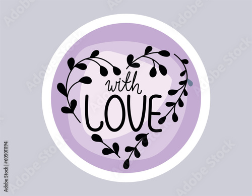 Handwritten lettering With love, twigs with leaves in the shape of a heart. Vector isolated purple round sticker or label.