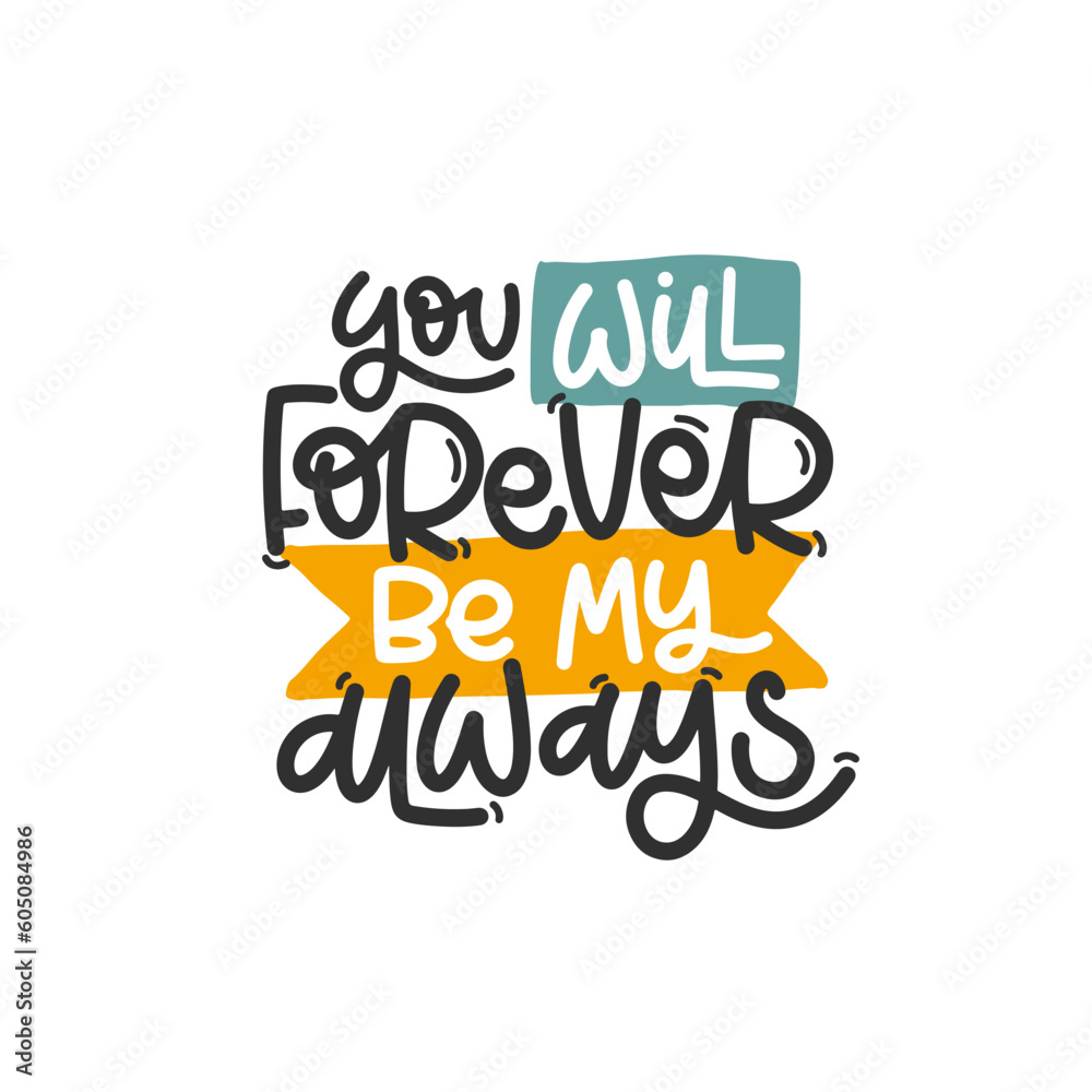 Vector handdrawn illustration. Lettering phrases You will forever be my always. Idea for poster, postcard.  Inspirational quote. 