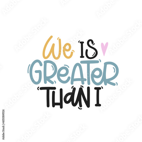 Vector handdrawn illustration. Lettering phrases We is greater than i. Idea for poster, postcard.  Inspirational quote. 