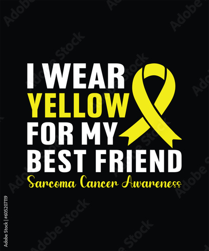 I Wear Yellow For My Best Friend sarcoma awareness, cancer awareness t-shirts