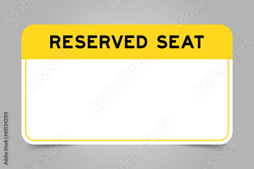 Label banner that have yellow headline with word reserved seat and white copy space, on gray background