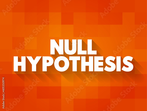 Null Hypothesis - claim that no relationship exists between two sets of data or variables being analyzed, text concept background