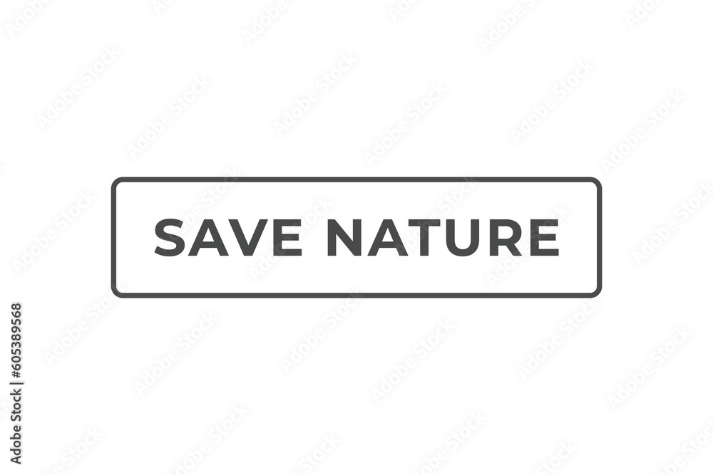 Save Nature Button. Speech Bubble, Banner Label Save Nature Save Nature Button. Speech Bubble, Banner Label Save Nature