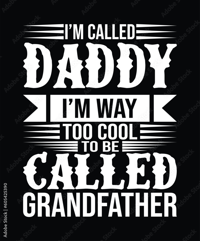 Fototapeta premium I'M CALLEFD DADDY I'M WAY TOO COOL TO BE CALLED GRANDFATHER T SHIRT DESIGN