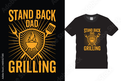 stand back dad grilling food,cooking,alcohol,steak, Funny BBQ Beer T-Shirt Design vector template.drink,meal,grill,art,Funny BBQ typography designs  for print posters,banner,card vector illustration.
