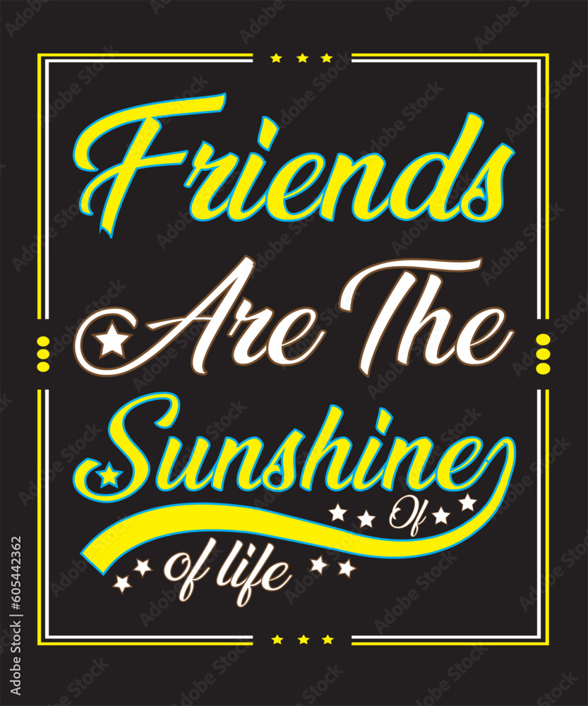 Friends Are The Sunshine Of Life Fourth Typography T Shirt Design Friends Are The Sunshine Of Life Fourth Typography T Shirt Design