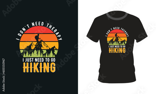 I don't need therapy I just need to go Hiking
T-Shirt Design