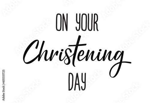 Christening day. Christian, religious churh vector design. Typography inscription for invitation card, poster, banner, t-shirt. Christening day illustration. Hand drawn modern calligraphy text.